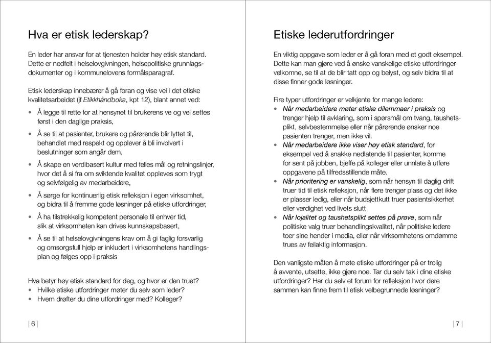 den daglige praksis, Å se til at pasienter, brukere og pårørende blir lyttet til, behandlet med respekt og opplever å bli involvert i beslutninger som angår dem, Å skape en verdibasert kultur med