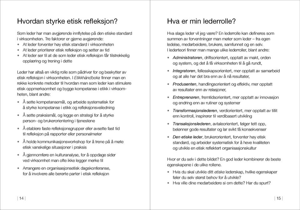 tilstrekkelig opplæring og trening i dette Leder har altså en viktig rolle som pådriver for og beskytter av etisk refleksjon i virksomheten.