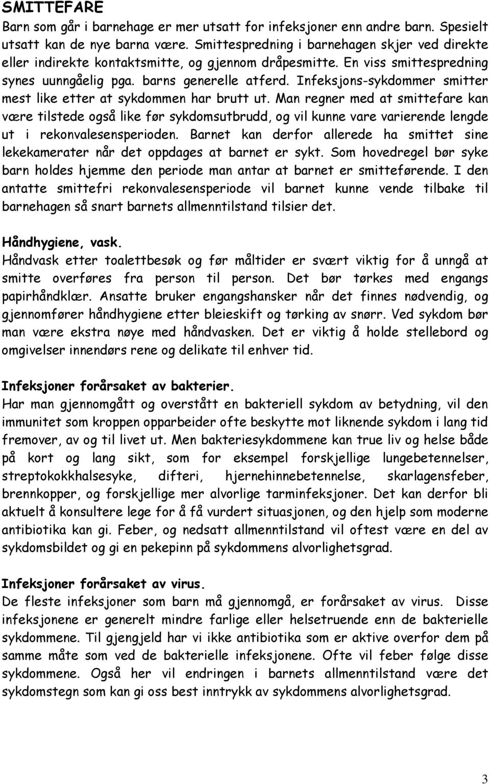 Infeksjons-sykdommer smitter mest like etter at sykdommen har brutt ut.