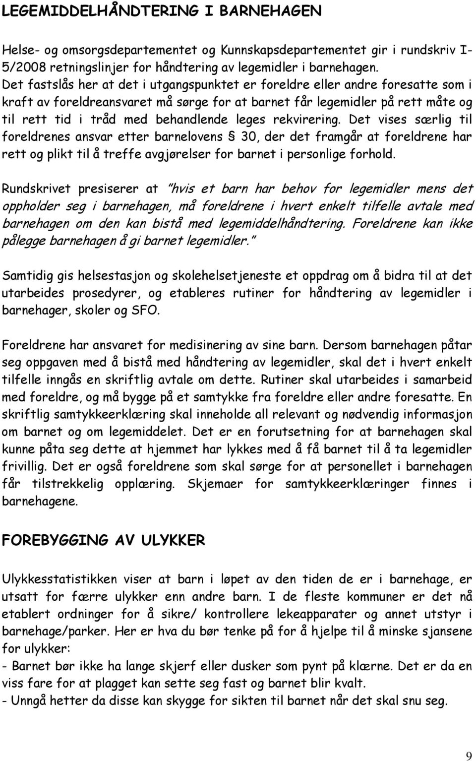 leges rekvirering. Det vises særlig til foreldrenes ansvar etter barnelovens 30, der det framgår at foreldrene har rett og plikt til å treffe avgjørelser for barnet i personlige forhold.