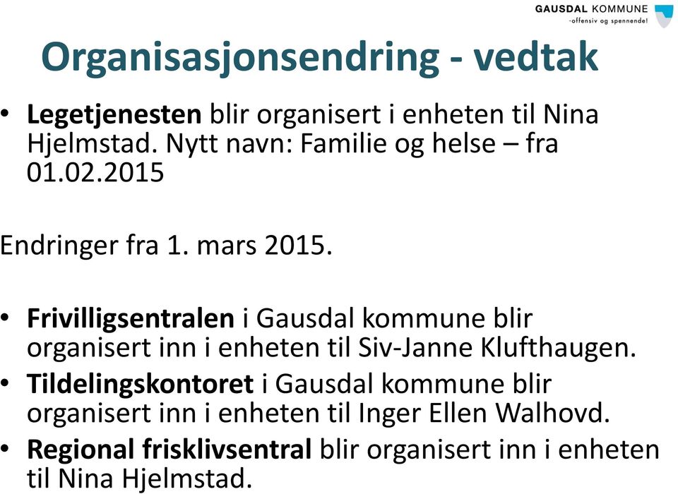 Frivilligsentralen i Gausdal kommune blir organisert inn i enheten til Siv-Janne Klufthaugen.