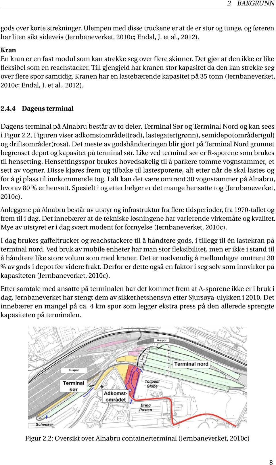 Till gjengjeld har kranen stor kapasitet da den kan strekke seg over flere spor samtidig. Kranen har en lastebærende kapasitet på 35 tonn (Jernbaneverket, 2010c; Endal, J. et al., 2012). 2.4.