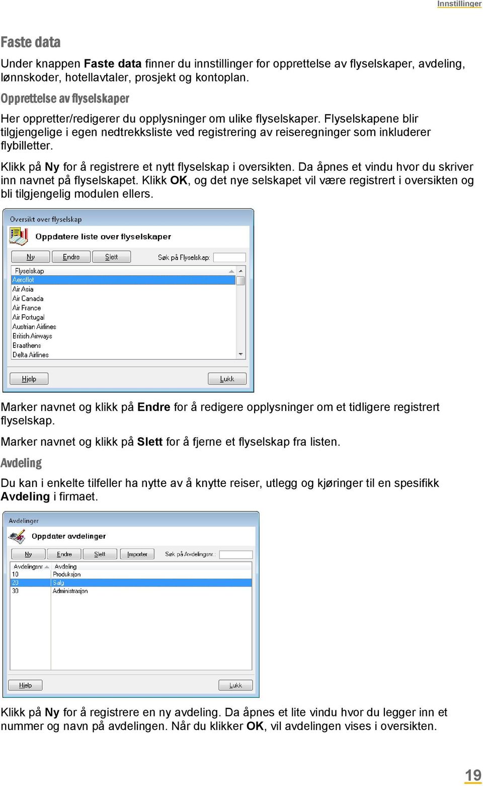 Flyselskapene blir tilgjengelige i egen nedtrekksliste ved registrering av reiseregninger som inkluderer flybilletter. Klikk på Ny for å registrere et nytt flyselskap i oversikten.