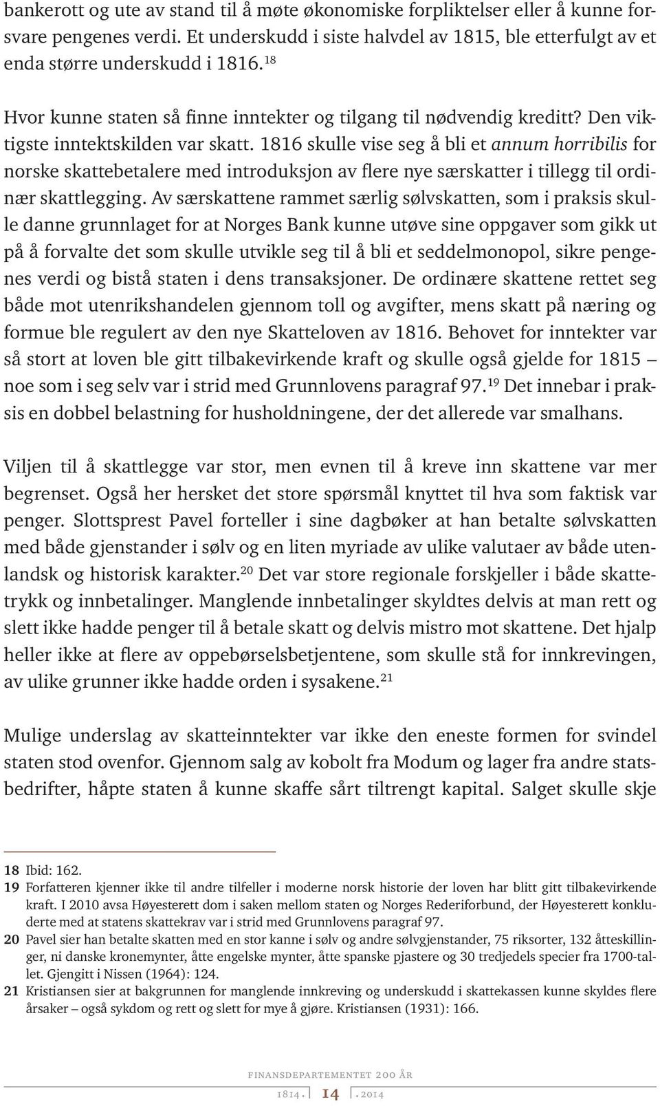1816 skulle vise seg å bli et annum horribilis for norske skattebetalere med introduksjon av flere nye særskatter i tillegg til ordinær skattlegging.