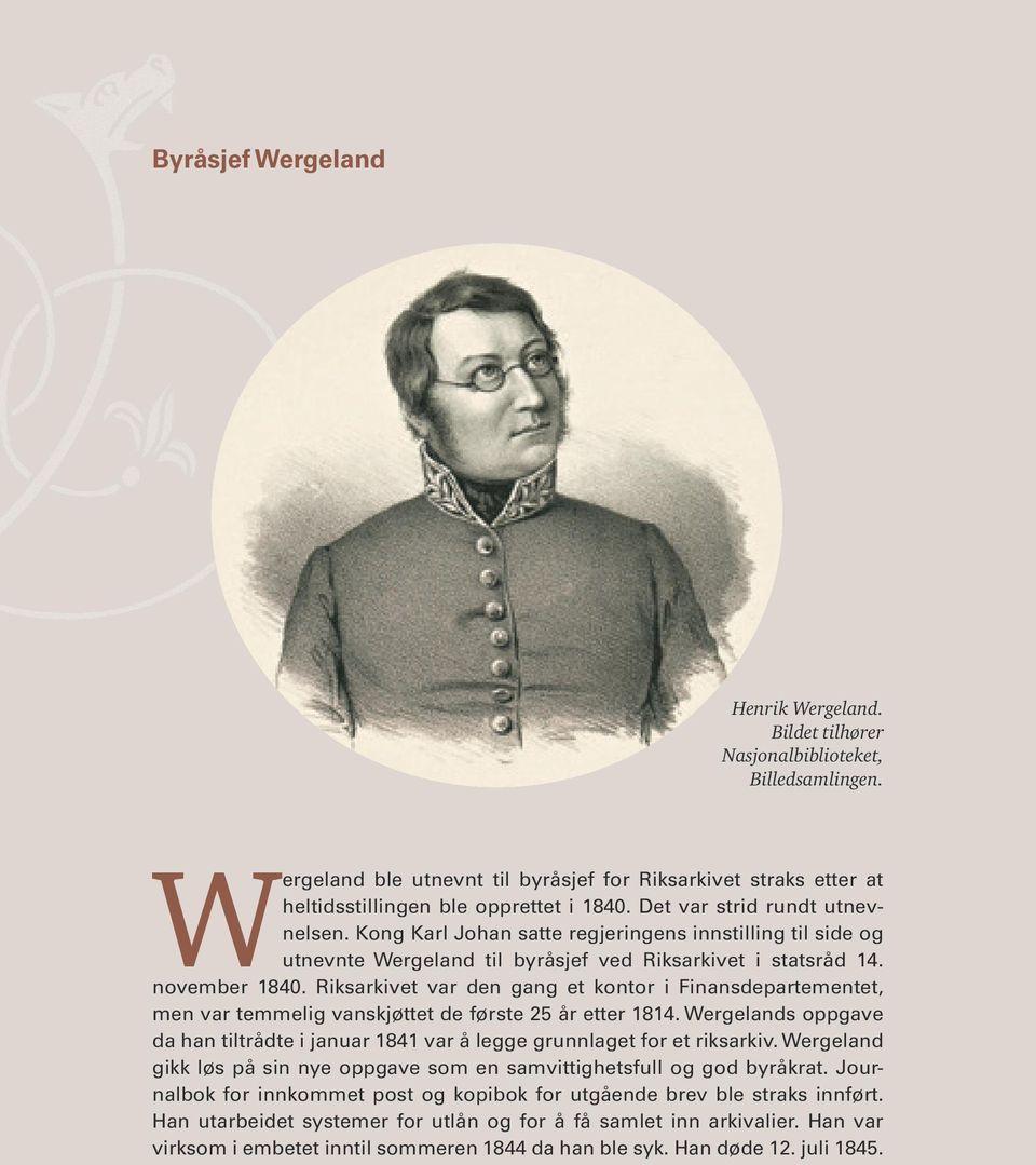 Riksarkivet var den gang et kontor i Finansdepartementet, men var temmelig vanskjøttet de første 25 år etter 1814.