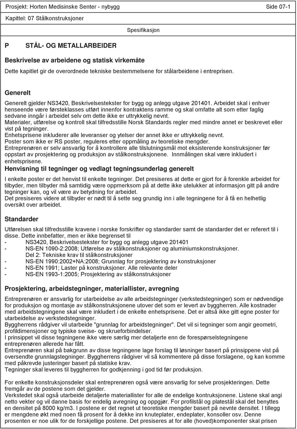 Arbeidet skal i enhver henseende være førsteklasses utført innenfor kontraktens ramme og skal omfatte alt som etter faglig sedvane inngår i arbeidet selv om dette ikke er uttrykkelig nevnt.