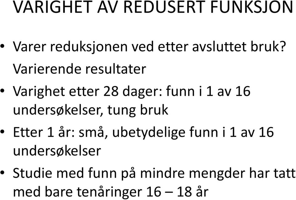 undersøkelser, tung bruk Etter 1 år: små, ubetydelige funn i 1 av 16