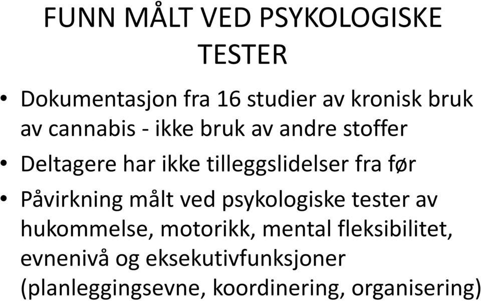 Påvirkning målt ved psykologiske tester av hukommelse, motorikk, mental