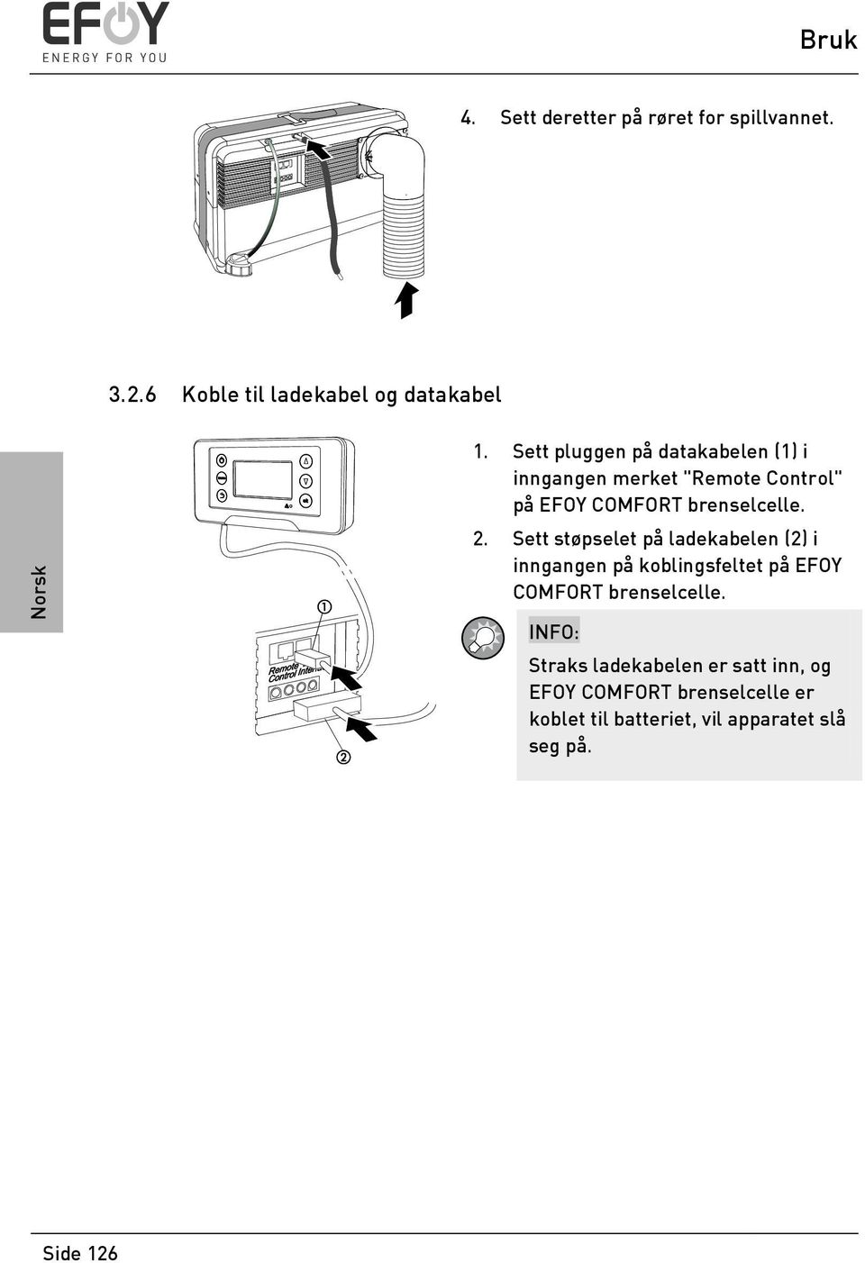 Sett støpselet på ladekabelen (2) i inngangen på koblingsfeltet på EFOY COMFORT brenselcelle.