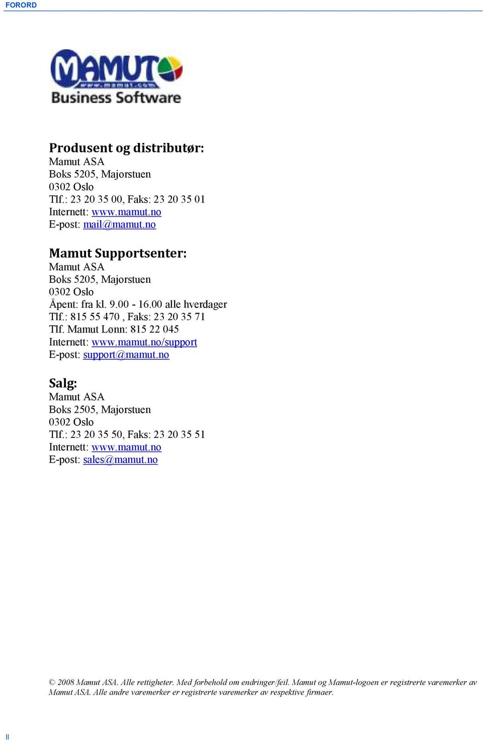 Mamut Lønn: 815 22 045 Internett: www.mamut.no/support E-post: support@mamut.no Salg: Mamut ASA Boks 2505, Majorstuen 0302 Oslo Tlf.: 23 20 35 50, Faks: 23 20 35 51 Internett: www.