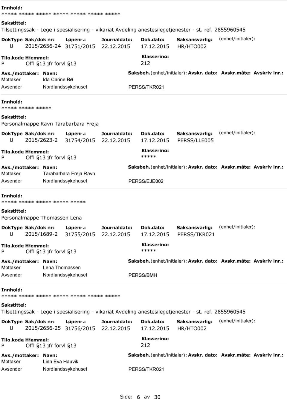 ERSS/LLE005 Mottaker Tarabarbara Freja Ravn ERSS/EJE002 ersonalmappe Thomassen Lena 2015/1689-2 31755/2015 ERSS/TKR021 Mottaker Lena Thomassen