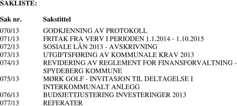 REVIDERING AV REGLEMENT FOR FINANSFORVALTNING - SPYDEBERG KOMMUNE 075/13 MØRK GOLF - INVITASJON TIL