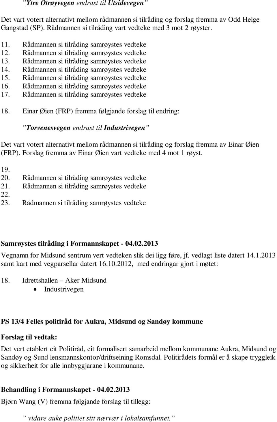 Rådmannen si tilråding samrøystes vedteke 16. Rådmannen si tilråding samrøystes vedteke 17. Rådmannen si tilråding samrøystes vedteke 18.