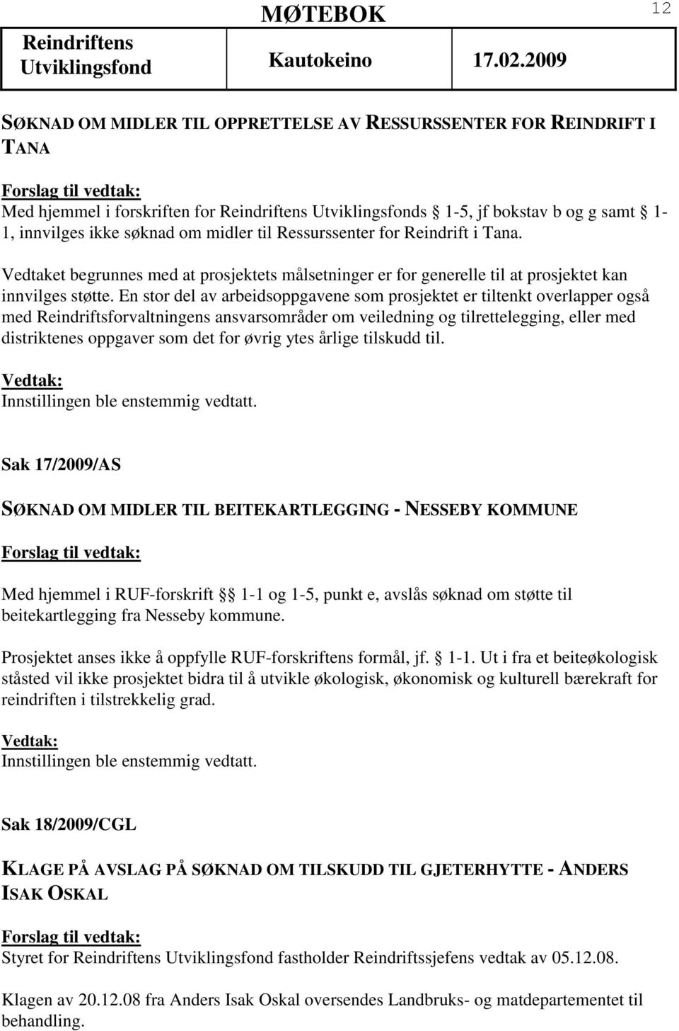 En stor del av arbeidsoppgavene som prosjektet er tiltenkt overlapper også med Reindriftsforvaltningens ansvarsområder om veiledning og tilrettelegging, eller med distriktenes oppgaver som det for