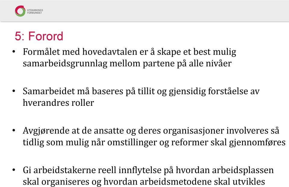 ansatte og deres organisasjoner involveres så tidlig som mulig når omstillinger og reformer skal