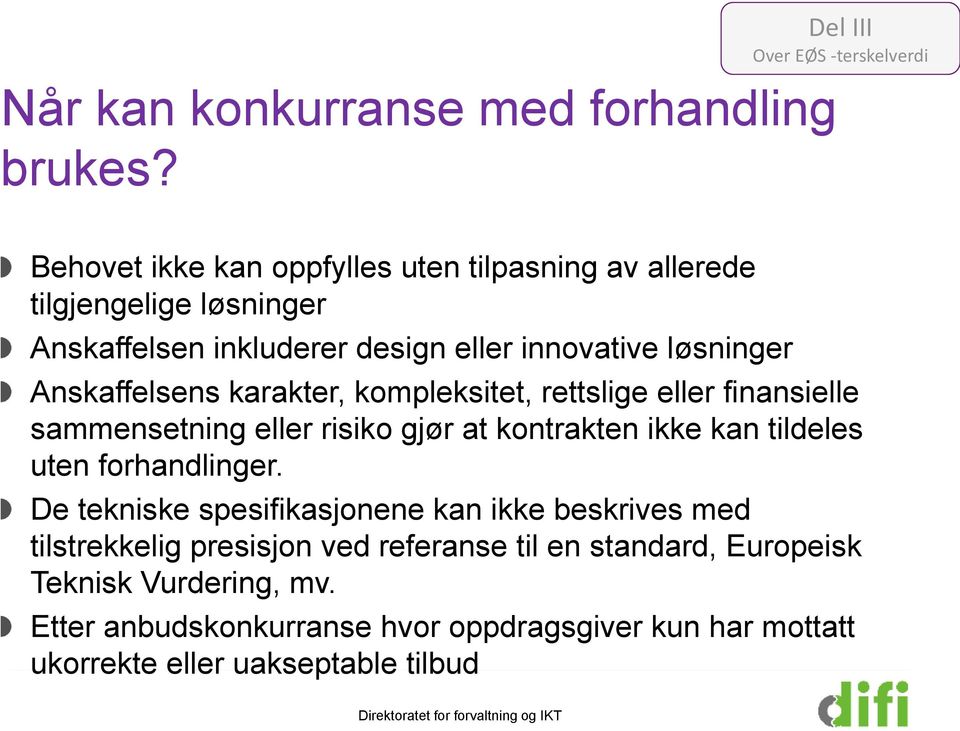 løsninger Anskaffelsens karakter, kompleksitet, rettslige eller finansielle sammensetning eller risiko gjør at kontrakten ikke kan tildeles