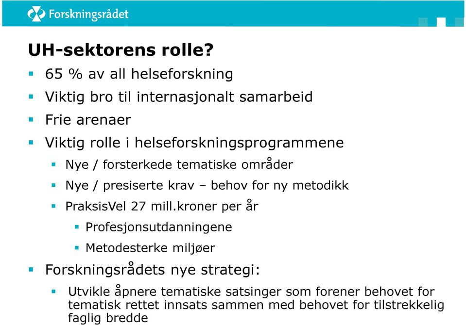 helseforskningsprogrammene Nye / forsterkede tematiske områder Nye / presiserte krav behov for ny metodikk