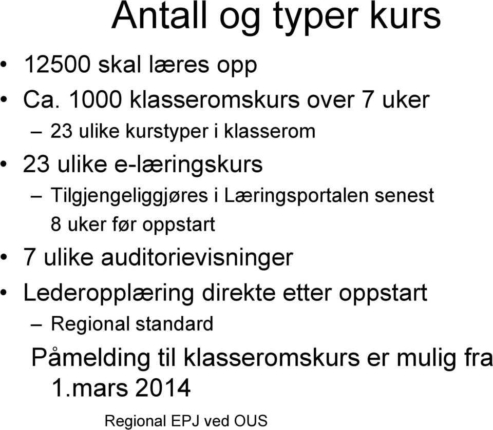 Tilgjengeliggjøres i Læringsportalen senest 8 uker før oppstart 7 ulike