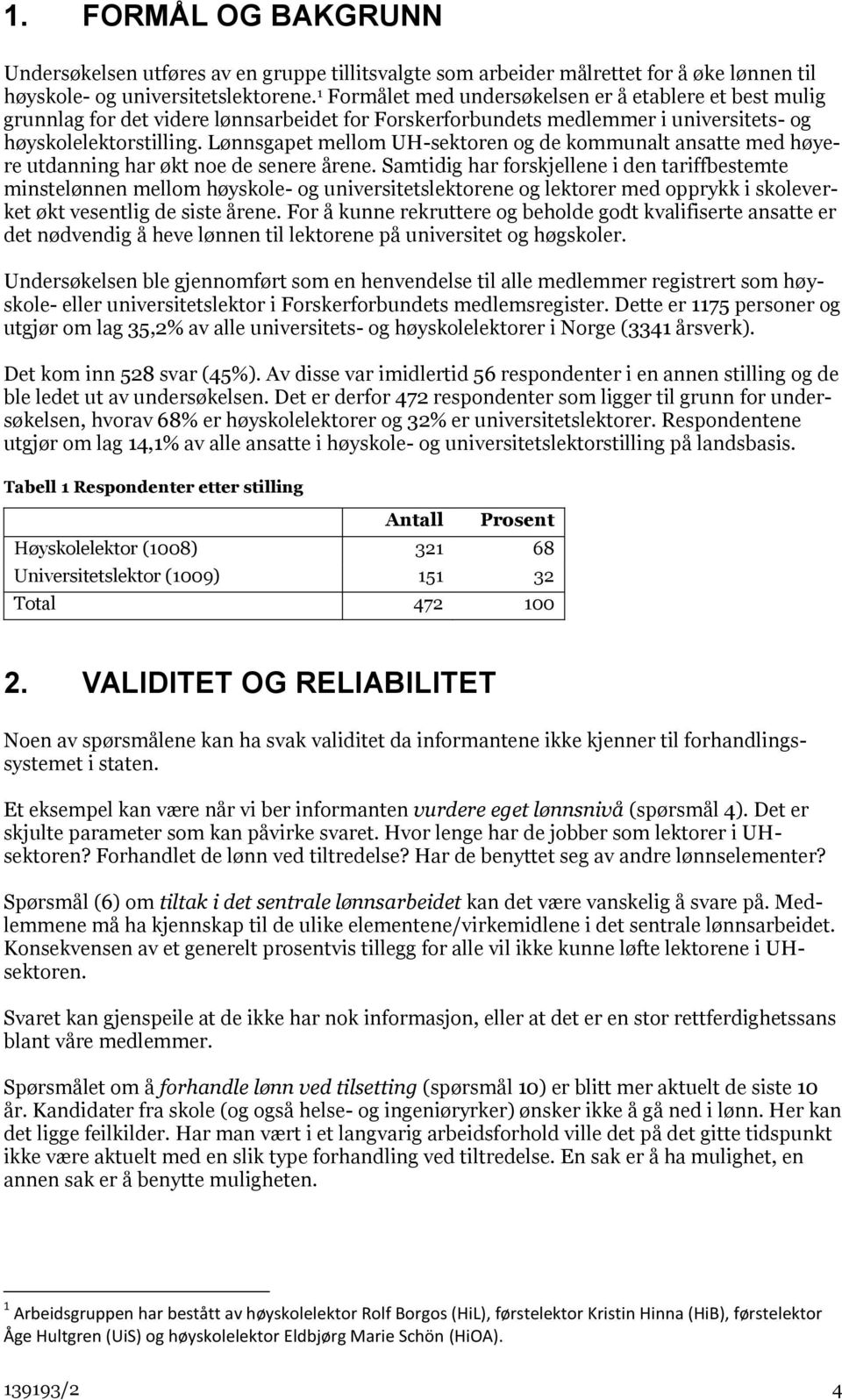 Lønnsgapet mellom UH-sektoren og de kommunalt ansatte med høyere utdanning har økt noe de senere årene.