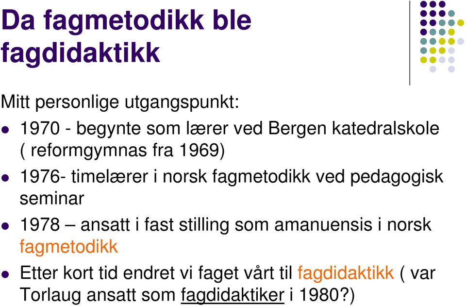 pedagogisk seminar 1978 ansatt i fast stilling som amanuensis i norsk fagmetodikk Etter
