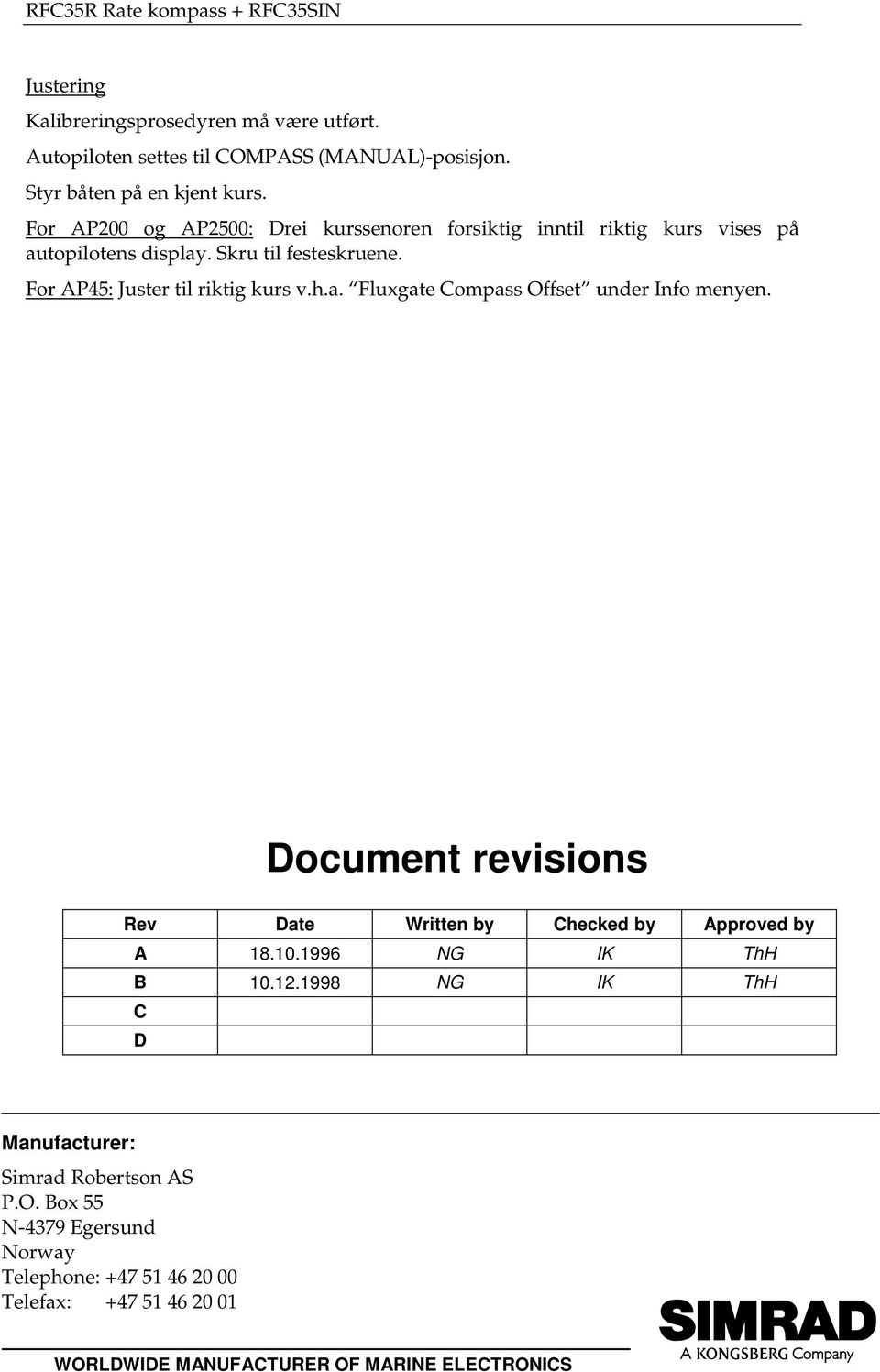Document revisions Rev Date Written by Checked by Approved by A 18.10.1996 NG IK ThH B 10.12.1998 NG IK ThH C D Manufacturer: Simrad Robertson AS P.O.
