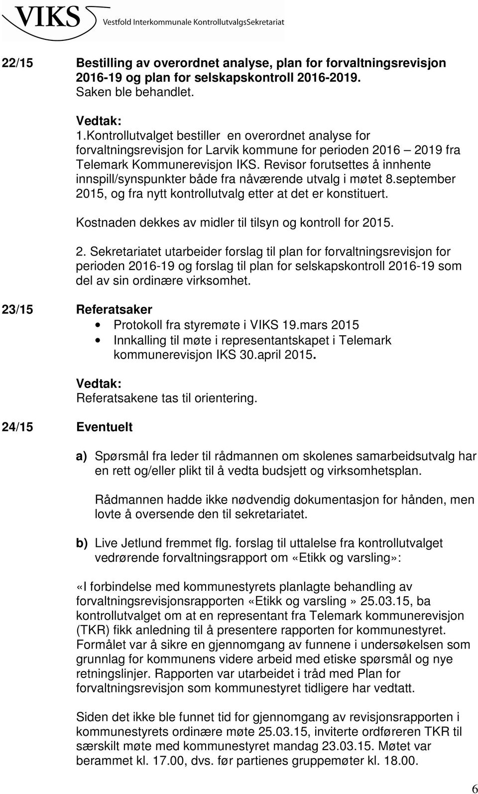 Revisor forutsettes å innhente innspill/synspunkter både fra nåværende utvalg i møtet 8.september 2015, og fra nytt kontrollutvalg etter at det er konstituert.