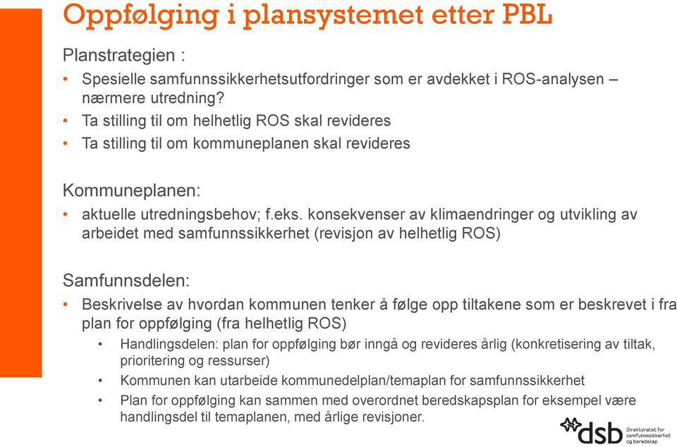 konsekvenser av klimaendringer og utvikling av arbeidet med samfunnssikkerhet (revisjon av helhetlig ROS) Samfunnsdelen: Beskrivelse av hvordan kommunen tenker å følge opp tiltakene som er beskrevet