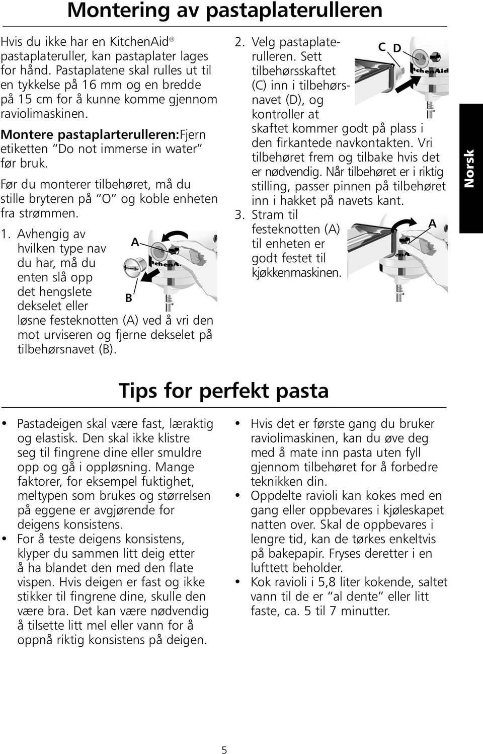 Før du monterer tilbehøret, må du stille bryteren på O og koble enheten fra strømmen. 1.