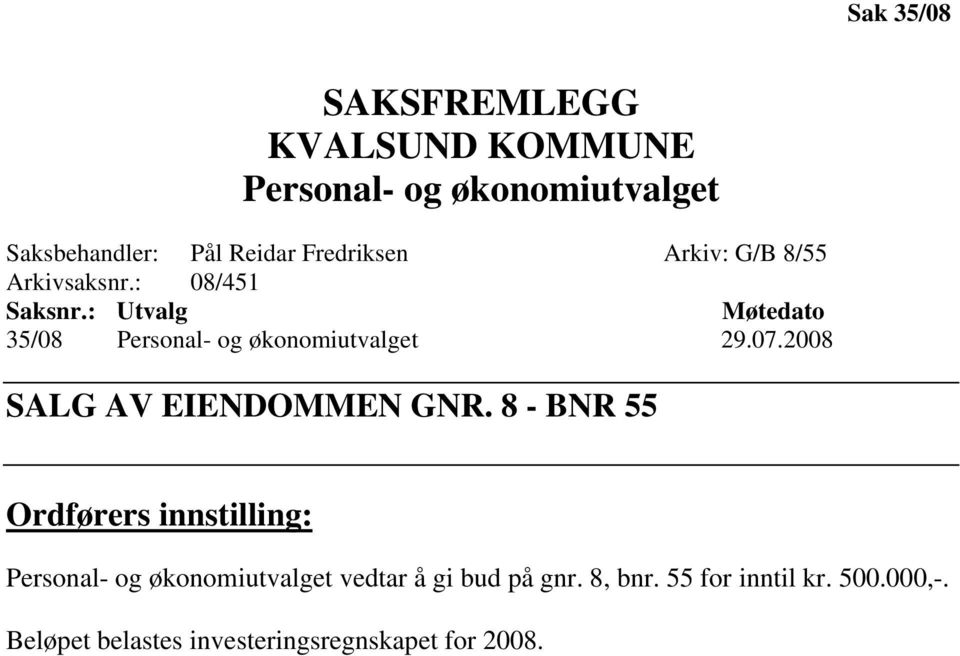 : Utvalg Møtedato 35/08 Personal- og økonomiutvalget 29.07.2008 SALG AV EIENDOMMEN GNR.
