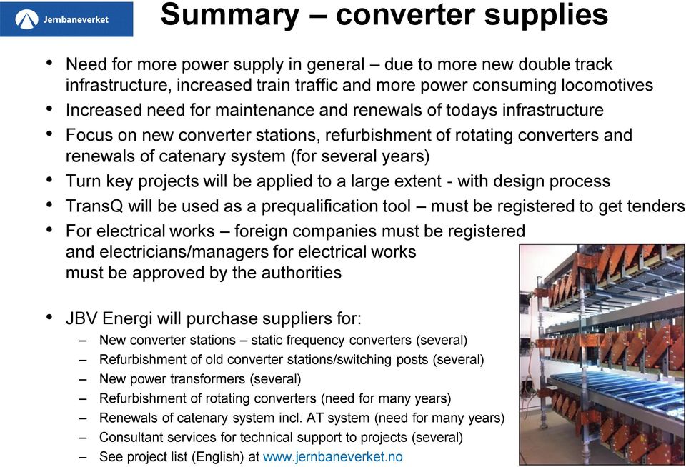 applied to a large extent - with design process TransQ will be used as a prequalification tool must be registered to get tenders For electrical works foreign companies must be registered and