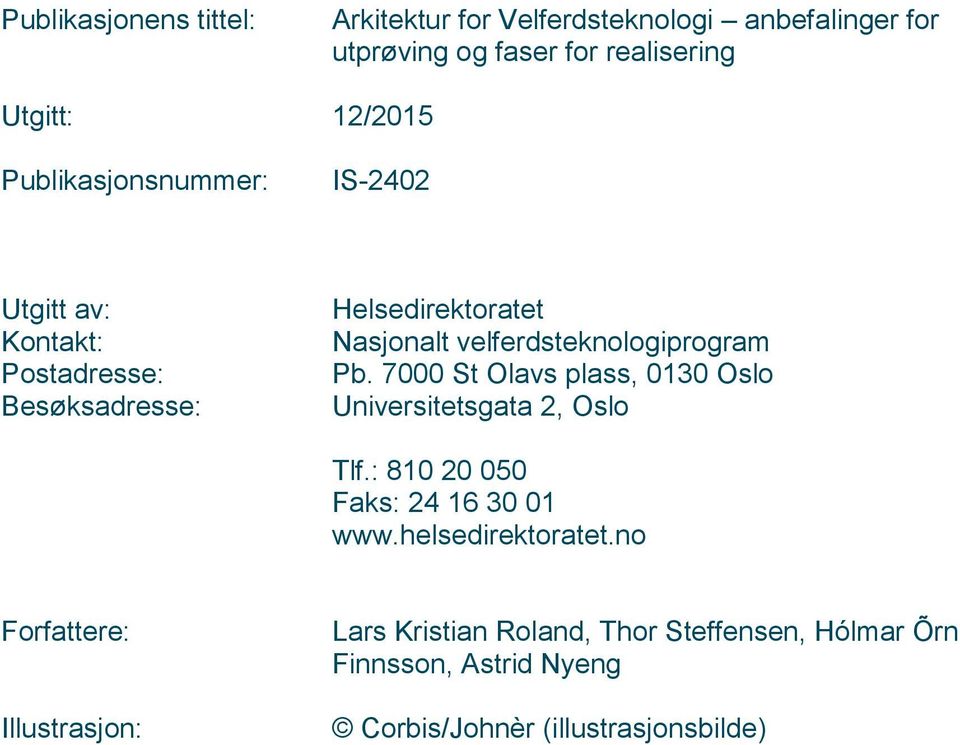 velferdsteknologiprogram Pb. 7000 St Olavs plass, 0130 Oslo Universitetsgata 2, Oslo Tlf.: 810 20 050 Faks: 24 16 30 01 www.