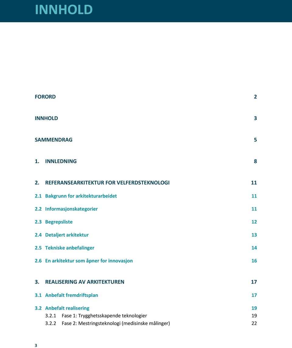 5 Tekniske anbefalinger 14 2.6 En arkitektur som åpner for innovasjon 16 3. REALISERING AV ARKITEKTUREN 17 3.