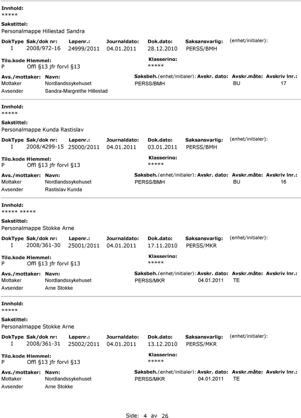 25000/2011 ERSS/BMH ERSS/BMH BU 16 Avsender Rastislav Kunda nnhold: ersonalmappe Stokke Arne 2008/361-30 25001/2011 17.