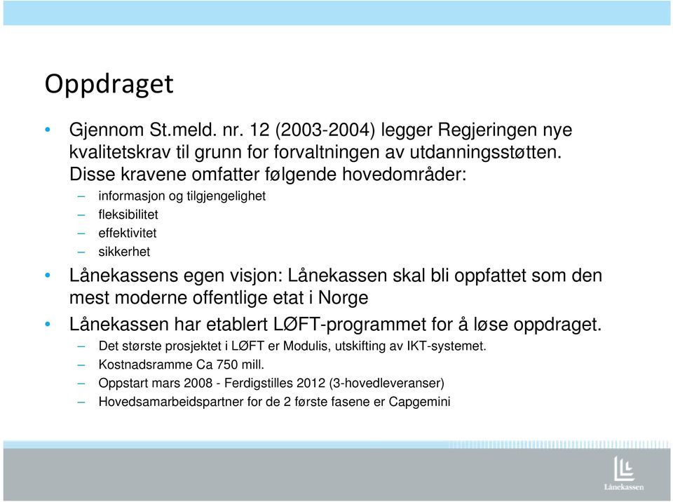 bli oppfattet som den mest moderne offentlige etat i Norge Lånekassen har etablert LØFT-programmet for å løse oppdraget.