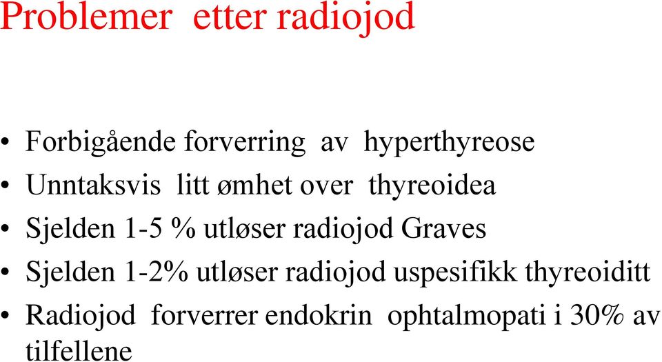 % utløser radiojod Graves Sjelden 1-2% utløser radiojod
