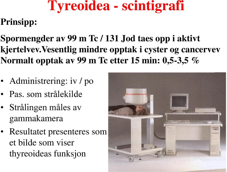 vesentlig mindre opptak i cyster og cancervev Normalt opptak av 99 m Tc etter 15