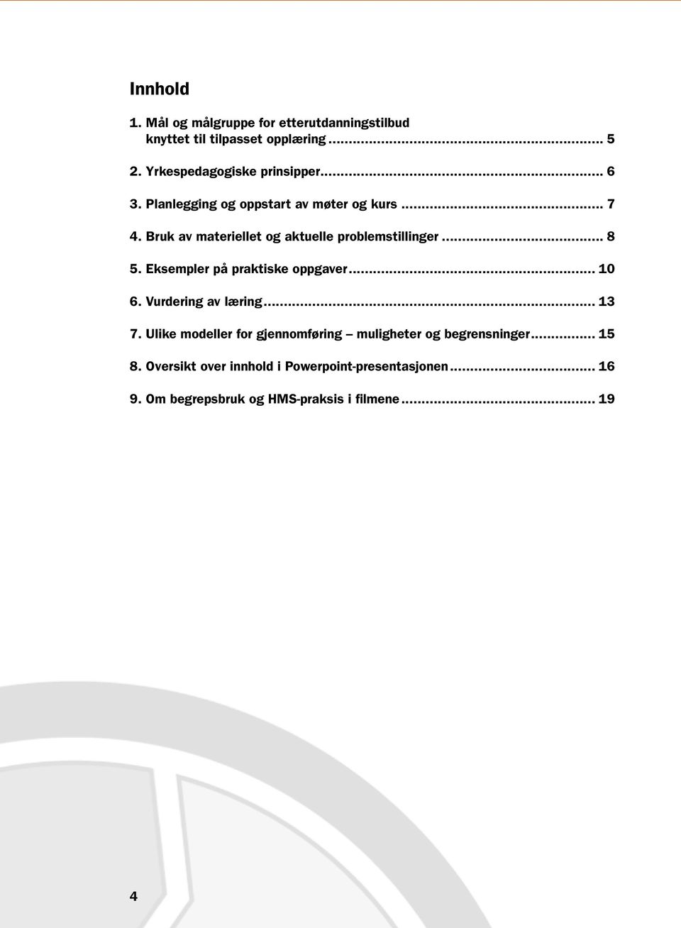 Bruk av materiellet og aktuelle problemstillinger... 8 5. Eksempler på praktiske oppgaver... 10 6. Vurdering av læring.