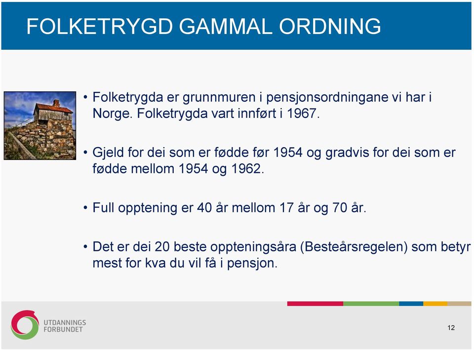 Gjeld for dei som er fødde før 1954 og gradvis for dei som er fødde mellom 1954 og 1962.