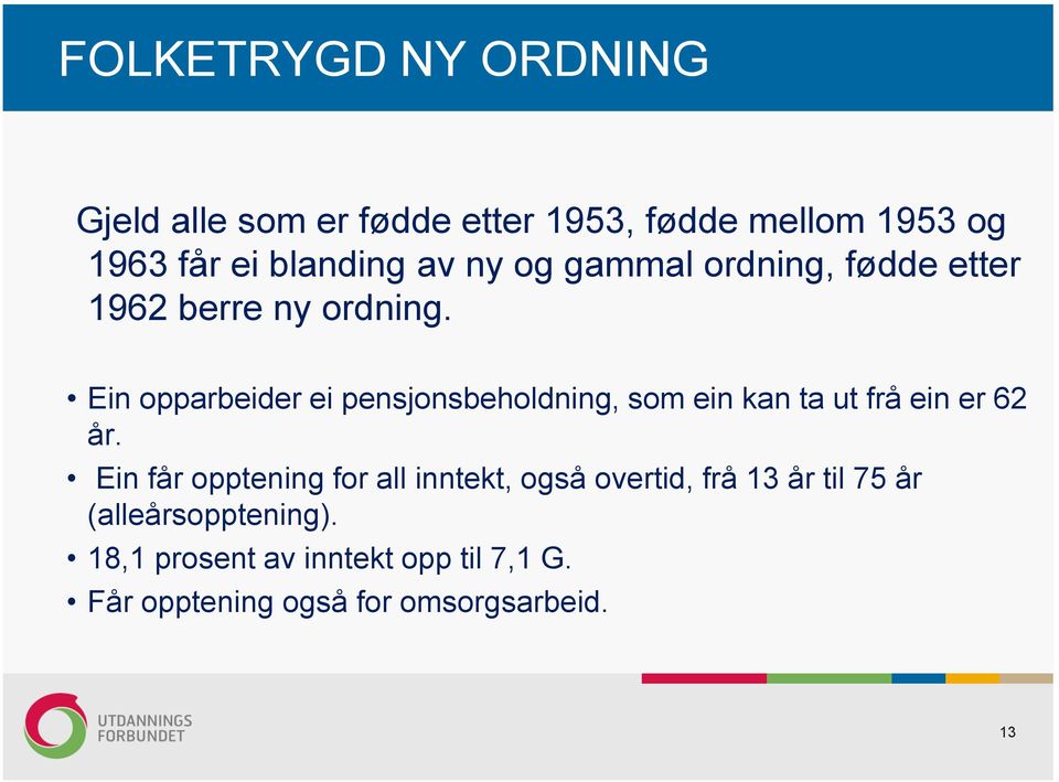 Ein opparbeider ei pensjonsbeholdning, som ein kan ta ut frå ein er 62 år.