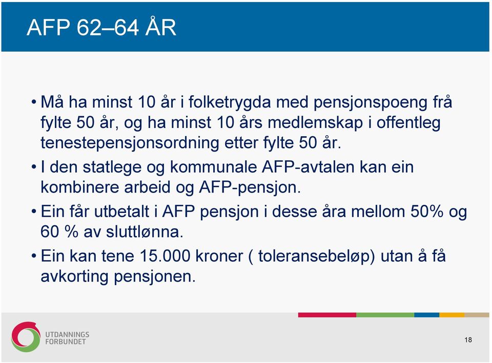 I den statlege og kommunale AFP-avtalen kan ein kombinere arbeid og AFP-pensjon.