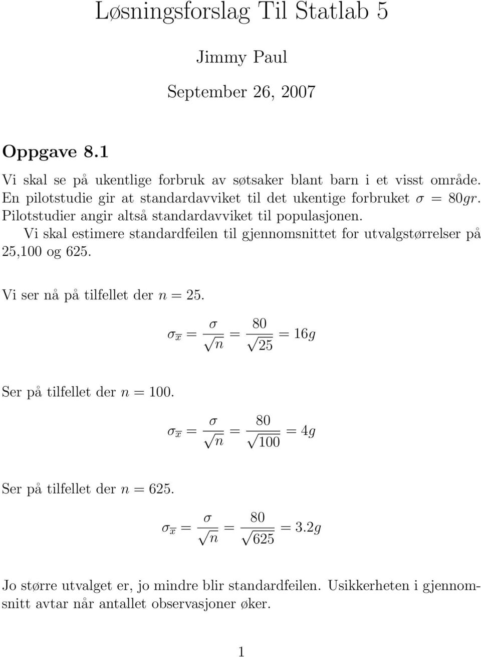 Vi skal estimere standardfeilen til gjennomsnittet for utvalgstørrelser på 5,100 og 65. Vi ser nå på tilfellet der n = 5.