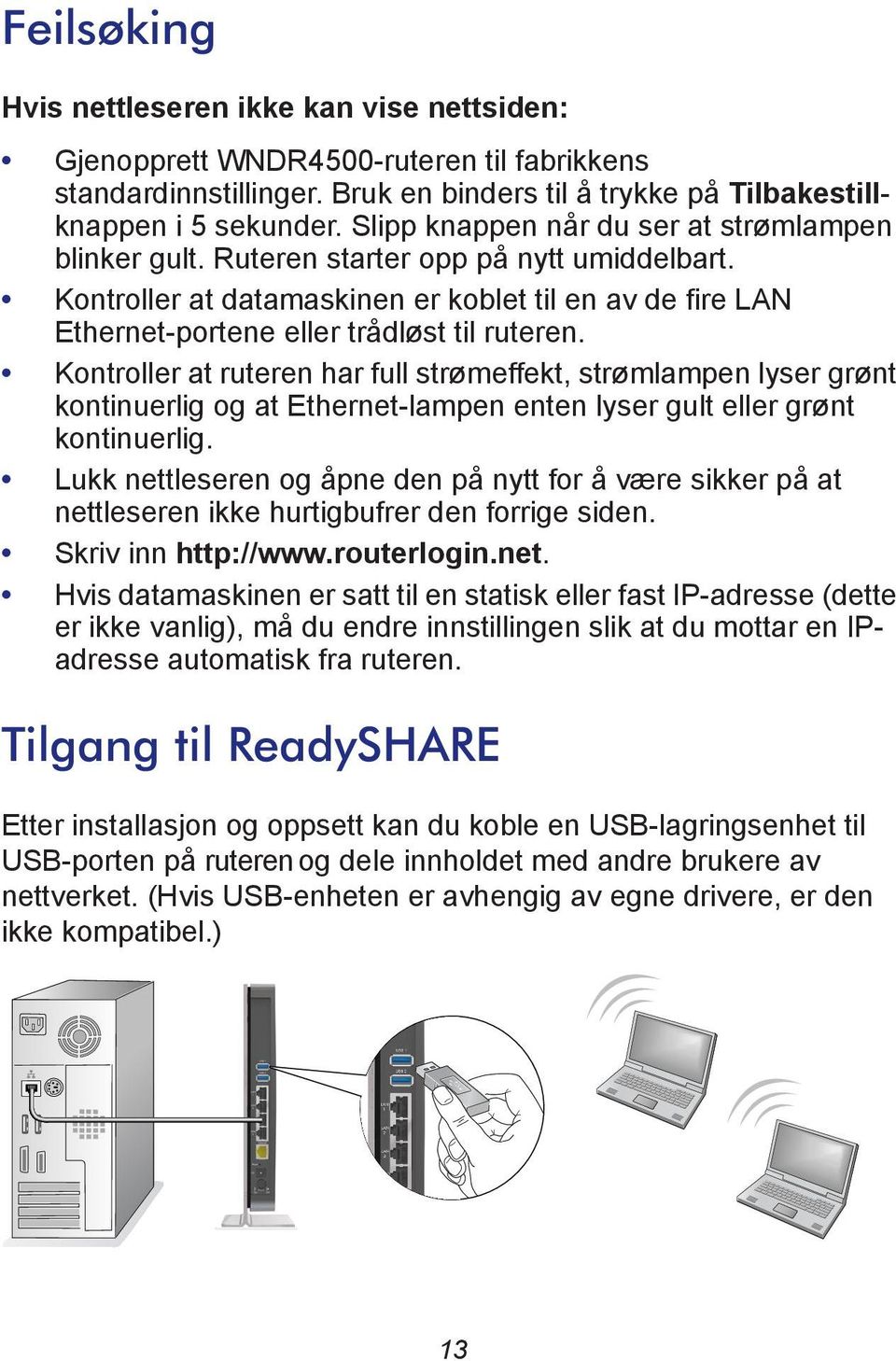 Kontroller at ruteren har full strømeffekt, strømlampen lyser grønt kontinuerlig og at Ethernet-lampen enten lyser gult eller grønt kontinuerlig.