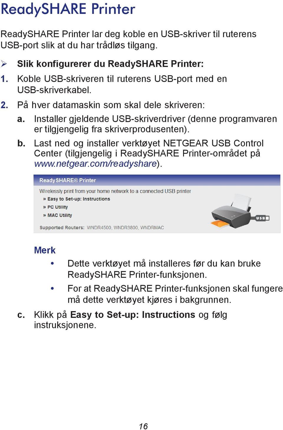 Installer gjeldende USB-skriverdriver (denne programvaren er tilgjengelig fra skriverprodusenten). b.