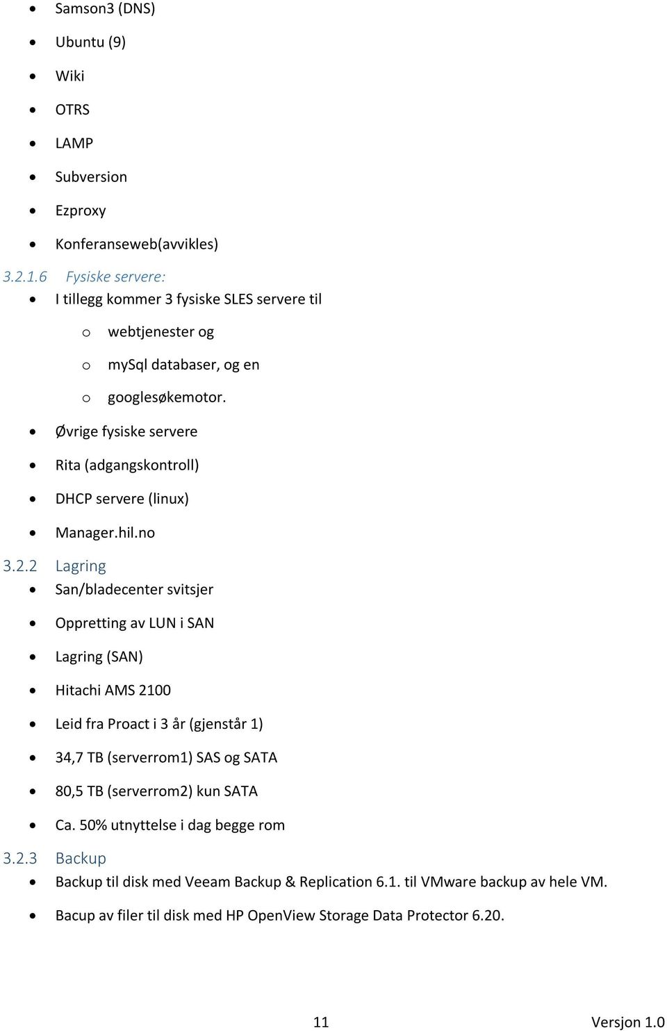 Øvrige fysiske servere Rita (adgangskontroll) DHCP servere (linux) Manager.hil.no 3.2.