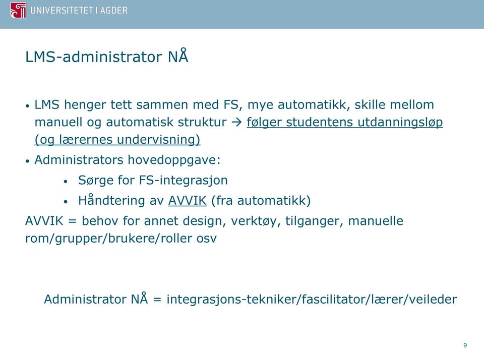 FS-integrasjon Håndtering av AVVIK (fra automatikk) AVVIK = behov for annet design, verktøy, tilganger,