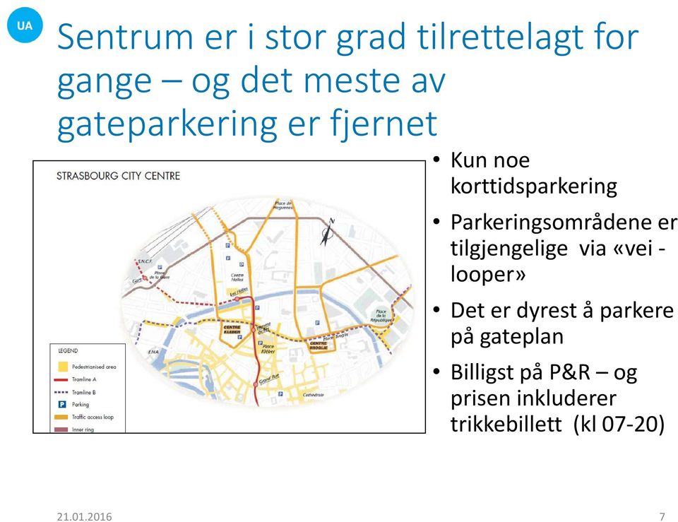 er tilgjengelige via «vei - looper» Det er dyrest å parkere på