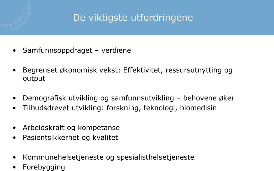 behovene øker Tilbudsdrevet utvikling: forskning, teknologi, biomedisin Arbeidskraft og