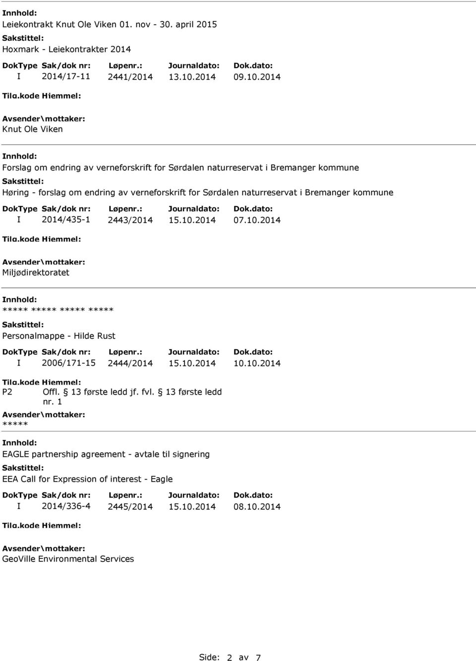 naturreservat i Bremanger kommune 2014/435-1 2443/2014 07.10.2014 Miljødirektoratet ***** ***** ***** ***** Personalmappe - Hilde Rust 2006/171-15 2444/2014 Tilg.