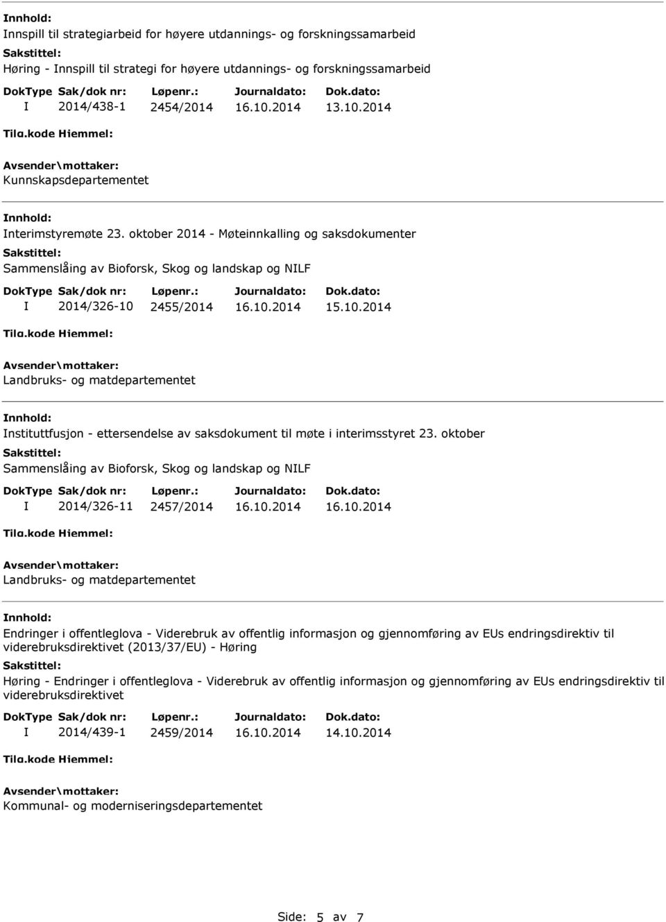 oktober 2014 - Møteinnkalling og saksdokumenter Sammenslåing av Bioforsk, Skog og landskap og NLF 2014/326-10 2455/2014 nstituttfusjon - ettersendelse av saksdokument til møte i interimsstyret 23.