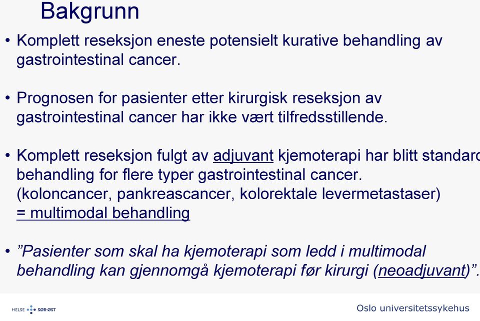 Komplett reseksjon fulgt av adjuvant kjemoterapi har blitt standard behandling for flere typer gastrointestinal cancer.